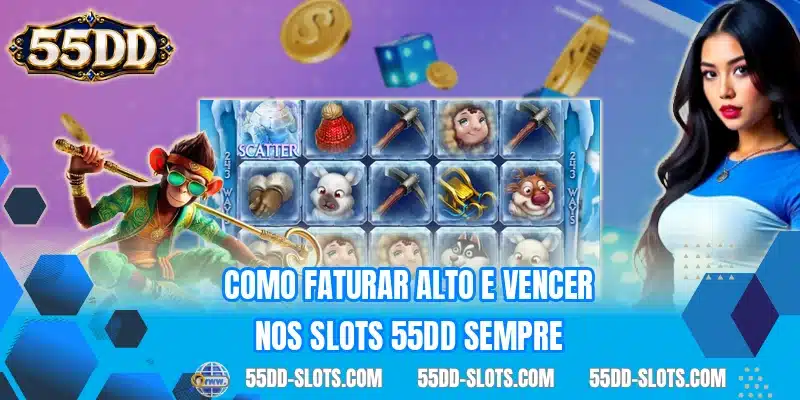 Como faturar alto e vencer nos slots 55DD sempre