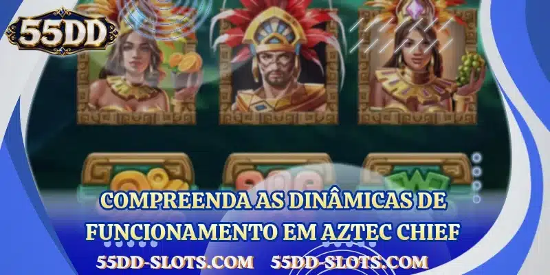 Compreenda as dinâmicas de funcionamento em Aztec Chief