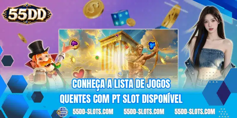 Conheça a lista de jogos quentes com PT Slot disponível