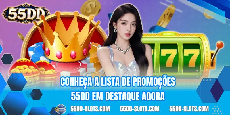 Conheça a lista de promoções 55DD em destaque agora