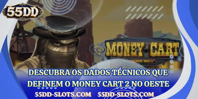 Descubra os dados técnicos que definem o Money Cart 2 no oeste