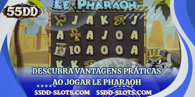 Descubra vantagens práticas ao jogar Le Pharaoh
