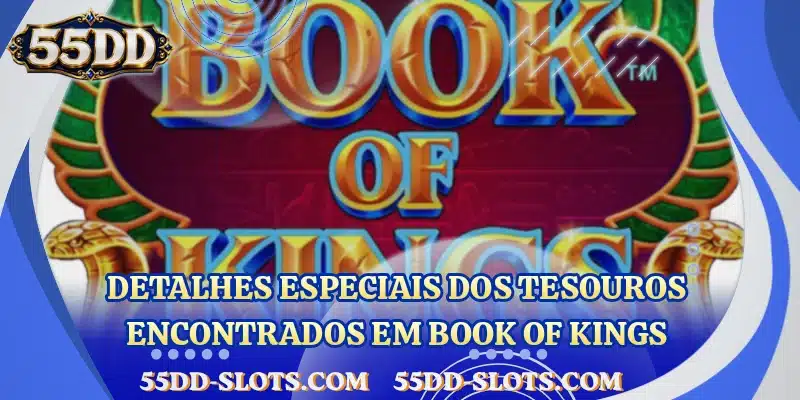 Detalhes especiais dos tesouros encontrados em Book of Kings