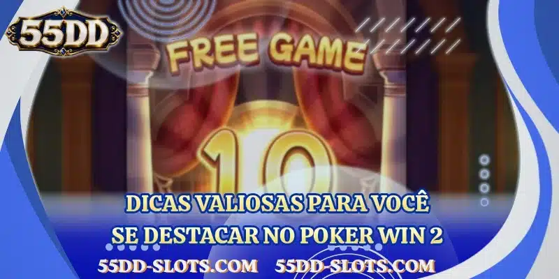 Dicas valiosas para você se destacar no Poker Win 2