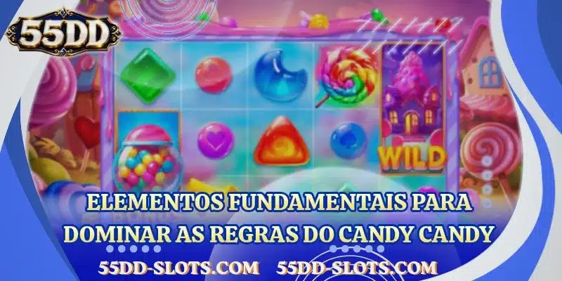 Elementos fundamentais para dominar as regras do Candy Candy