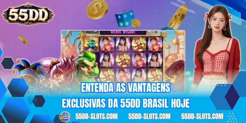 Entenda as vantagens exclusivas da 55DD Brasil hoje