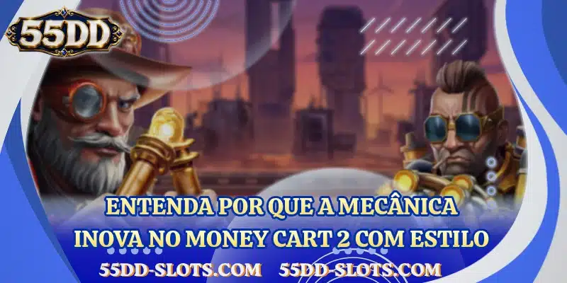 Entenda por que a mecânica inova no Money Cart 2 com estilo