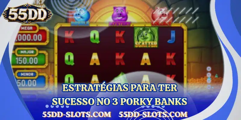 Estratégias para ter sucesso no 3 Porky Banks