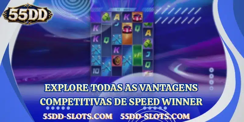 Explore todas as vantagens competitivas de Speed Winner