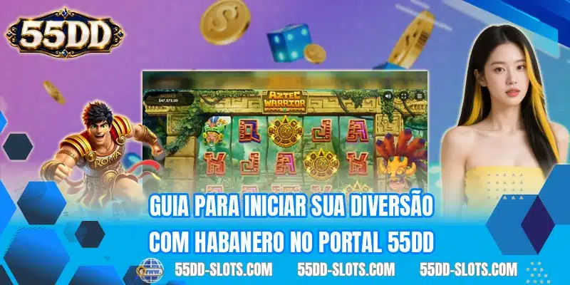 Guia para iniciar sua diversão com Habanero no portal 55DD
