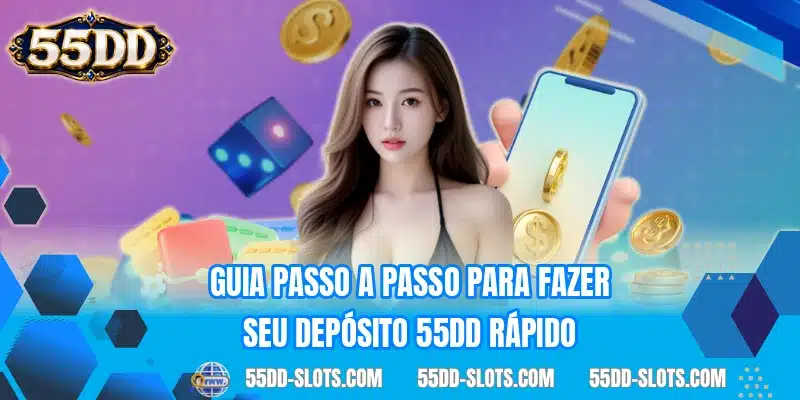 Guia passo a passo para fazer seu depósito 55DD rápido