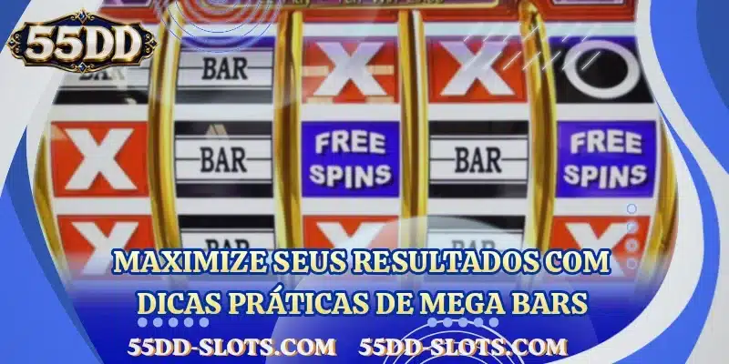 Maximize seus resultados com dicas práticas de Mega Bars