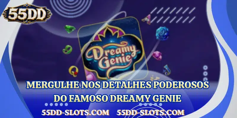 Mergulhe nos detalhes poderosos do famoso Dreamy Genie