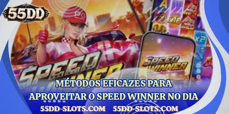 Métodos eficazes para aproveitar o Speed Winner no dia