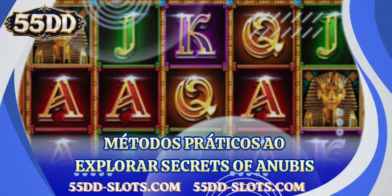 Métodos práticos ao explorar Secrets of Anubis