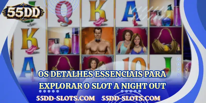 Os detalhes essenciais para explorar o slot A Night Out