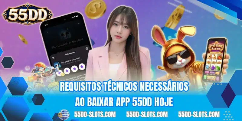 Requisitos técnicos necessários ao baixar app 55DD hoje