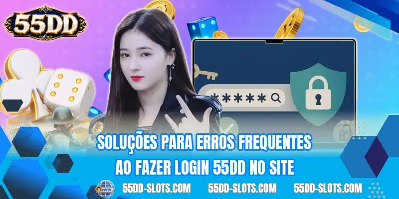 Soluções para erros frequentes ao fazer login 55DD no site
