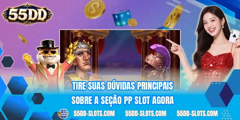 Tire suas dúvidas principais sobre a seção PP Slot agora