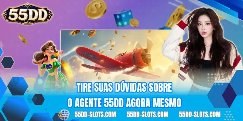 Tire suas dúvidas sobre o agente 55DD agora mesmo