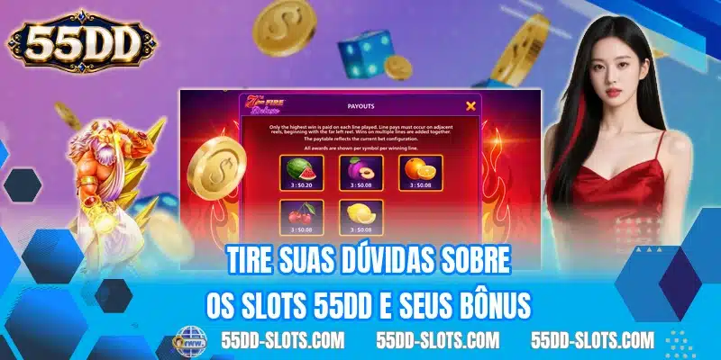 Tire suas dúvidas sobre os slots 55DD e seus bônus
