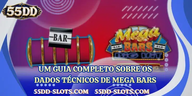 Um guia completo sobre os dados técnicos de Mega Bars
